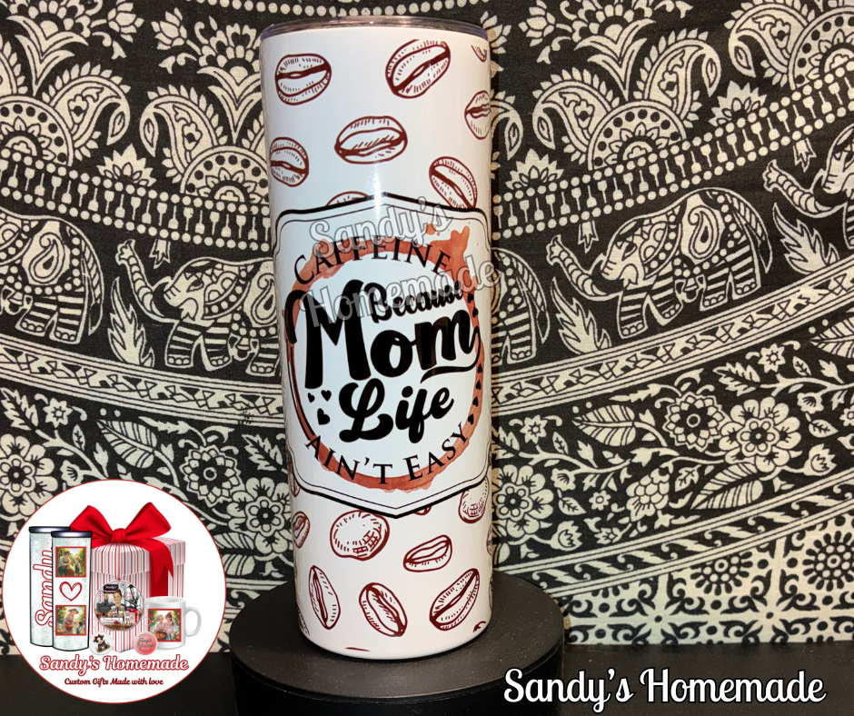 Caffeine because mom life ain't easy 20 oz tumbler