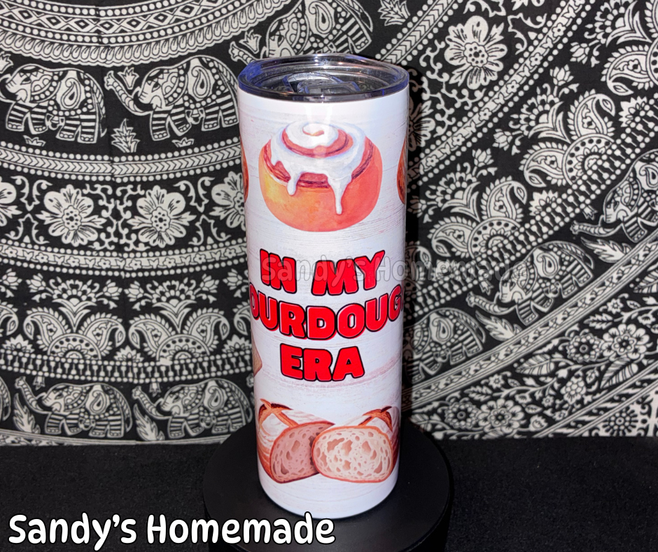 In my sourdough era - 20 oz tumbler